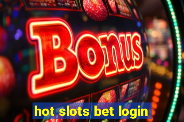 hot slots bet login